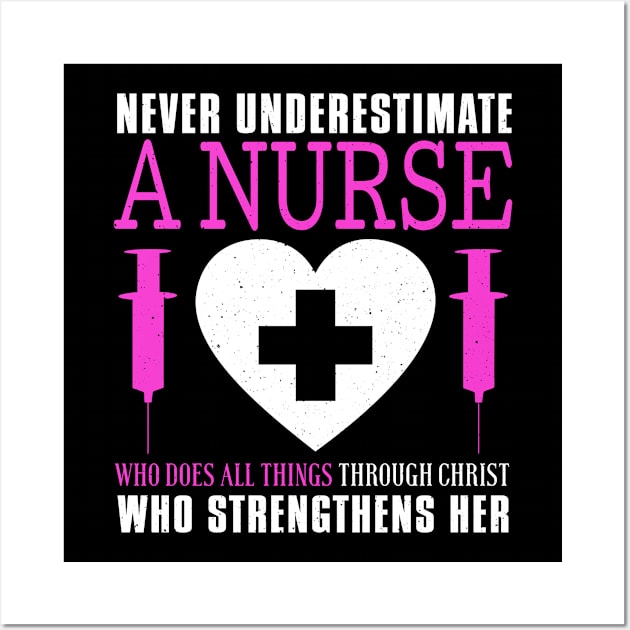 Never Underestimate A Nurse Who Does All Things Through Christ Wall Art by Tee__Dot